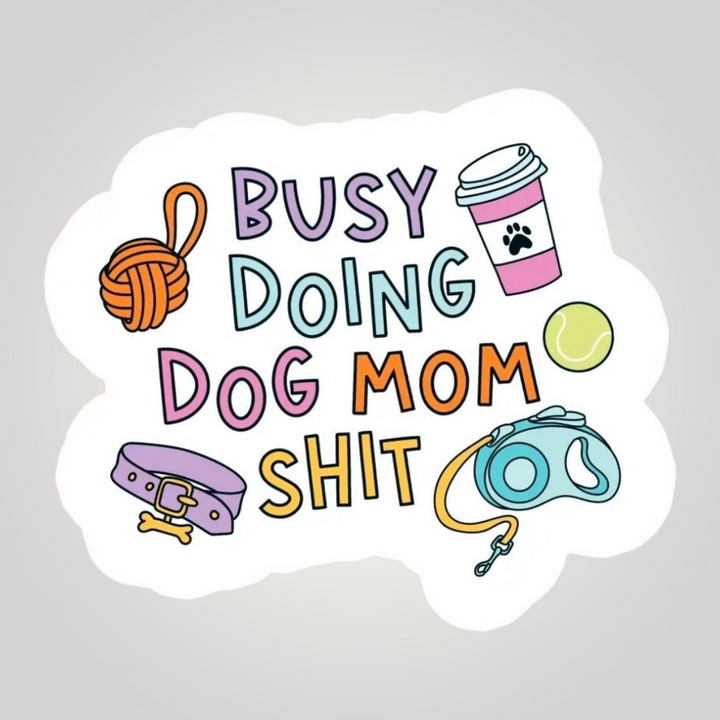 Busy Doing Dog Mom Sh🐾t Sticker